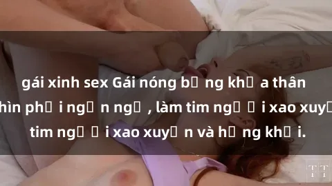 gái xinh sex Gái nóng bỏng khỏa thân khiến mọi ánh nhìn phải ngẩn ngơ, làm tim người xao xuyến và hứng khởi.
