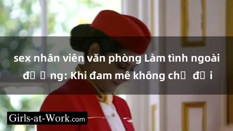 sex nhân viên văn phòng Làm tình ngoài đường: Khi đam mê không chờ đợi