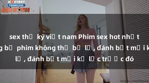 sex thư ký việt nam Phim sex hot nhất năm  Top những bộ phim không thể bỏ lỡ, đánh bật mọi kỷ lục trước đó