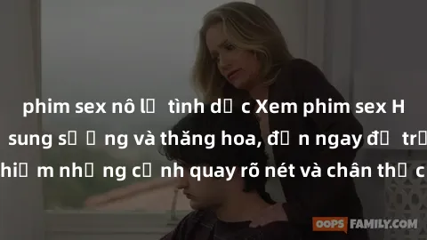 phim sex nô lệ tình dục Xem phim sex HD: Đỉnh cao của sự sung sướng và thăng hoa, đến ngay để trải nghiệm những cảnh quay rõ nét và chân thực nhất. Hãy cùng khám phá!