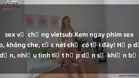 sex vợ chồng vietsub Xem ngay phim sex full HD đỉnh cao, không che, cực nét chỉ có tại đây! Hấp dẫn, nhiều tình tiết hấp dẫn sẽ khiến bạn thỏa mãn đắm say.
