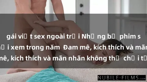 gái việt sex ngoài trời Những bộ phim sex jav đỉnh cao phải xem trong năm  Đam mê, kích thích và mãn nhãn không thể chối từ!