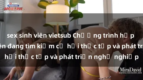 sex sinh viên vietsub Chương trình hợp tác JAV cho sinh viên đang tìm kiếm cơ hội thực tập và phát triển nghề nghiệp