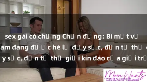 sex gái có chồng Chấn động: Bí mật về sex nữ sinh Việt Nam đang được hé lộ đầy sốc, đến từ thế giới kín đáo của giới trẻ.