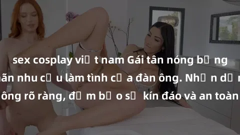 sex cosplay việt nam Gái tân nóng bỏng, dâm đãng thỏa mãn nhu cầu làm tình của đàn ông. Nhận dạng không rõ ràng, đảm bảo sự kín đáo và an toàn cho trải nghiệm tuyệt vời.