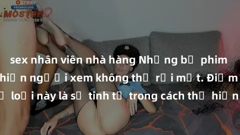 sex nhân viên nhà hàng Những bộ phim jav SM không che khiến người xem không thể rời mắt. Điểm nổi bật của thể loại này là sự tinh tế trong cách thể hiện cảm xúc và sự hấp dẫn của những cảnh quay.