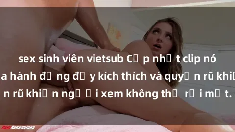 sex sinh viên vietsub Cập nhật clip nóng BDSM: Những pha hành động đầy kích thích và quyến rũ khiến người xem không thể rời mắt. Đừng bỏ lỡ!
