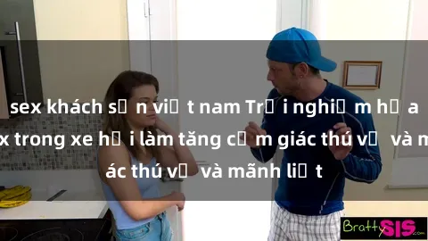 sex khách sạn việt nam Trải nghiệm hứa hẹn: Sex trong xe hơi làm tăng cảm giác thú vị và mãnh liệt