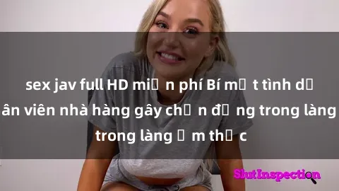 sex jav full HD miễn phí Bí mật tình dục giữa nhân viên nhà hàng gây chấn động trong làng ẩm thực