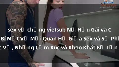 sex vợ chồng vietsub Nữ Hầu Gái và Cuộc Sống Của Họ: Bí Mật Về Mối Quan Hệ Giữa Sex và Sự Phục Vụ, Những Cảm Xúc và Khao Khát Bị Lẫn Lộn Trong Lĩnh Vực Này.