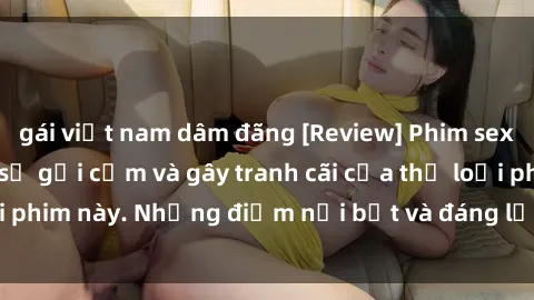gái việt nam dâm đãng [Review] Phim sex loli: Đánh giá về sự gợi cảm và gây tranh cãi của thể loại phim này. Những điểm nổi bật và đáng lưu ý khi xem phim loli.