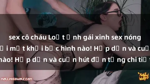 sex cô cháu Loạt ảnh gái xinh sex nóng bỏng, không thể rời mắt khỏi bức hình nào! Hấp dẫn và cuốn hút đến từng chi tiết.