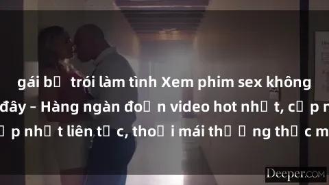 gái bị trói làm tình Xem phim sex không che miễn phí tại đây – Hàng ngàn đoạn video hot nhất, cập nhật liên tục, thoải mái thưởng thức mà không tốn kém.