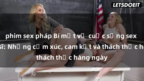 phim sex pháp Bí mật về cuộc sống sex của bác sĩ: Những cảm xúc, cam kết và thách thức hàng ngày
