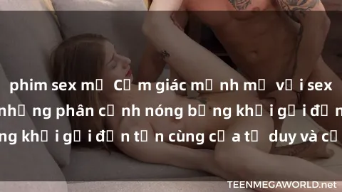phim sex mỹ Cảm giác mạnh mẽ với sex BDSM không che: những phân cảnh nóng bỏng khơi gợi đến tận cùng của tư duy và cơ thể.