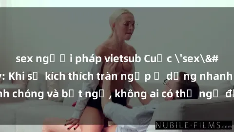 sex người pháp vietsub Cuộc 'sex' trong thang máy: Khi sự kích thích tràn ngập ở dạng nhanh chóng và bất ngờ, không ai có thể ngờ được điều gì sẽ xảy ra!
