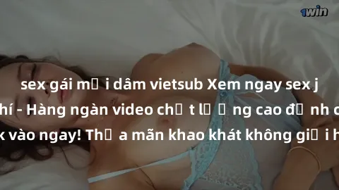 sex gái mại dâm vietsub Xem ngay sex jav full HD miễn phí - Hàng ngàn video chất lượng cao đỉnh cao chỉ cần click vào ngay! Thỏa mãn khao khát không giới hạn, đón chờ những trải nghiệm mới lạ!