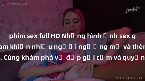 phim sex full HD Những hình ảnh sex gái sinh viên Việt Nam khiến nhiều người ngưỡng mộ và thèm khát. Cùng khám phá vẻ đẹp gợi cảm và quyến rũ của những cô gái trẻ này.