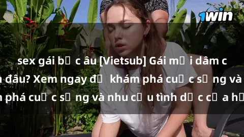 sex gái bắc âu [Vietsub] Gái mại dâm châu Á hấp dẫn đến đâu? Xem ngay để khám phá cuộc sống và nhu cầu tình dục của họ!