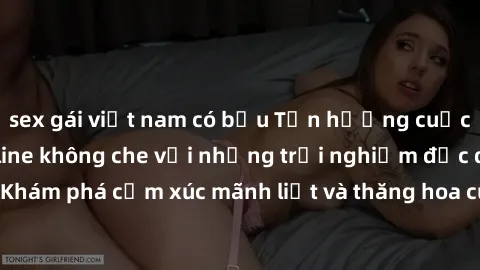 sex gái việt nam có bầu Tận hưởng cuộc sống tình dục online không che với những trải nghiệm độc đáo và mới lạ. Khám phá cảm xúc mãnh liệt và thăng hoa cùng đối tác tại các trang web chuyên nghiệp.