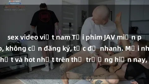 sex video việt nam Tải phim JAV miễn phí chất lượng cao, không cần đăng ký, tốc độ nhanh. Mới nhất và hot nhất trên thị trường hiện nay, cập nhật hàng ngày.