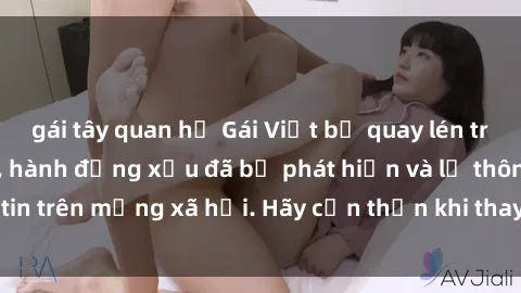 gái tây quan hệ Gái Việt bị quay lén trong phòng thay đồ, hành động xấu đã bị phát hiện và lộ thông tin trên mạng xã hội. Hãy cẩn thận khi thay đồ ở nơi công cộng!