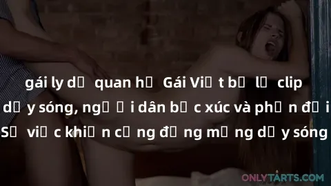 gái ly dị quan hệ Gái Việt bị lộ clip sex khiến dư luận dậy sóng, người dân bức xúc và phản đối gay gắt. Sự việc khiến cộng đồng mạng dậy sóng và yêu cầu xử lý nghiêm ngặt.