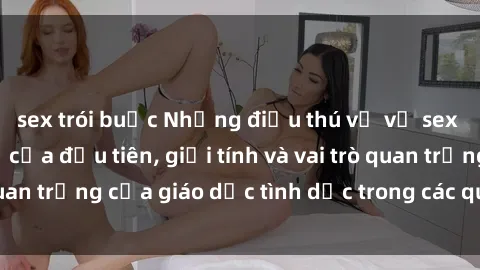 sex trói buộc Những điều thú vị về sex ở Bắc Âu: Sự mở cửa đầu tiên, giới tính và vai trò quan trọng của giáo dục tình dục trong các quốc gia này.