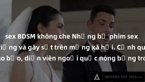 sex BDSM không che Những bộ phim sex ngoại quốc nổi tiếng và gây sốt trên mạng xã hội. Cảnh quay táo bạo, diễn viên ngoại quốc nóng bỏng trong các tác phẩm đỉnh cao.