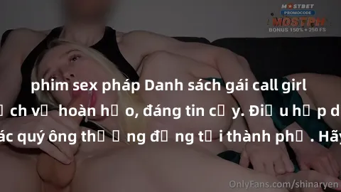 phim sex pháp Danh sách gái call girl vip chất lượng, dịch vụ hoàn hảo, đáng tin cậy. Điều hấp dẫn cho các quý ông thượng đẳng tại thành phố. Hãy nhấc máy và đặt lịch ngay!