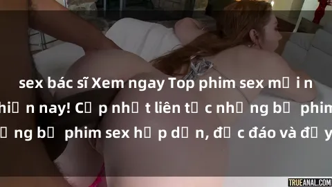 sex bác sĩ Xem ngay Top phim sex mới nhất đang hot nhất hiện nay! Cập nhật liên tục những bộ phim sex hấp dẫn, độc đáo và đầy kích thích.