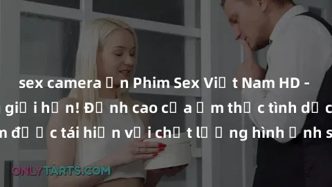 sex camera ẩn Phim Sex Việt Nam HD - Xem ngay và không giới hạn! Đỉnh cao của ẩm thực tình dục Việt Nam được tái hiện với chất lượng hình ảnh sắc nét. Hãy thưởng thức ngay!