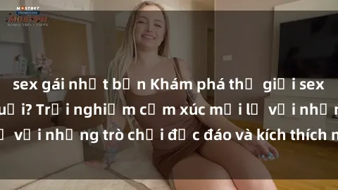 sex gái nhật bản Khám phá thế giới sex trực tuyến: Hơn tuổi? Trải nghiệm cảm xúc mới lạ với những trò chơi độc đáo và kích thích người lớn