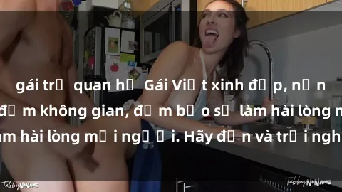 gái trẻ quan hệ Gái Việt xinh đẹp, nồng nàn làm tình say đắm không gian, đảm bảo sẽ làm hài lòng mọi người. Hãy đến và trải nghiệm ngay!