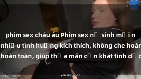 phim sex châu âu Phim sex nữ sinh mới nhất: Trải nghiệm nhiều tình huống kích thích, không che hoàn toàn, giúp thỏa mãn cơn khát tình dục của các bạn trẻ