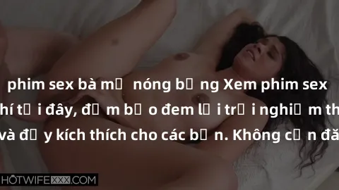 phim sex bà mẹ nóng bỏng Xem phim sex không che miễn phí tại đây, đảm bảo đem lại trải nghiệm thú vị và đầy kích thích cho các bạn. Không cần đăng ký, hoàn toàn miễn phí.